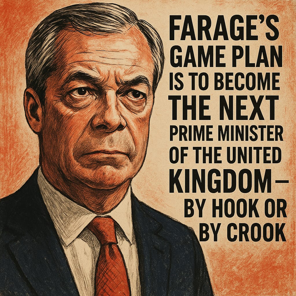 Farage’s Game Plan Is to Become the Next Prime Minister of the United Kingdom — By Hook or by Crook